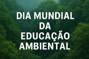 Dia Mundial da Educação Ambiental